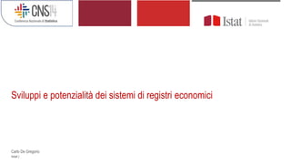 Sviluppi e potenzialità dei sistemi di registri economici
Istat |
Carlo De Gregorio
 