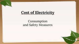 Cost of Electricity
Consumption
and Safety Measures
 