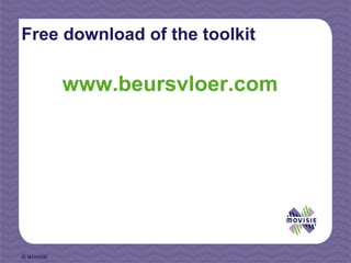 Free download of the toolkit

            www.beursvloer.com




© MOVISIE
 