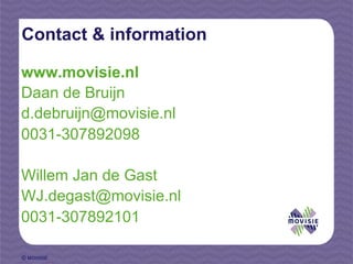Contact & information

www.movisie.nl
Daan de Bruijn
d.debruijn@movisie.nl
0031-307892098

Willem Jan de Gast
WJ.degast@movisie.nl
0031-307892101

© MOVISIE
 