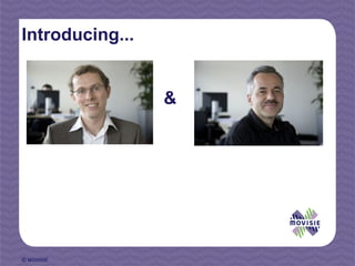 Introducing...


                 &




© MOVISIE
 