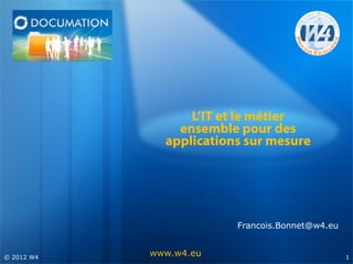 Francois.Bonnet@w4.eu


© 2012 W4
            www.w4.eu                           1
 
