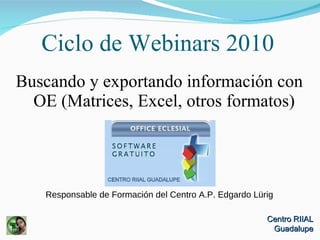 Ciclo de Webinars 2010 ,[object Object],[object Object],Centro RIIAL Guadalupe 