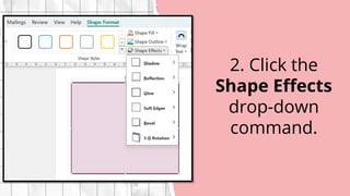 2. Click the
Shape Effects
drop-down
command.
 