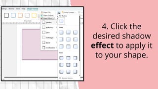 4. Click the
desired shadow
effect to apply it
to your shape.
 