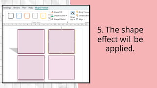 5. The shape
effect will be
applied.
 