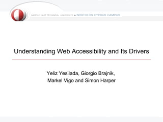 Understanding Web Accessibility and Its Drivers


           Yeliz Yesilada, Giorgio Brajnik,
           Markel Vigo and Simon Harper
 
