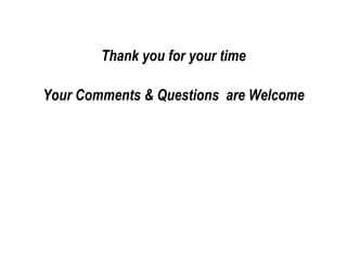Thank you for your time Your Comments & Questions  are Welcome 