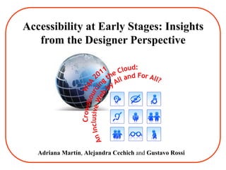Accessibility at Early Stages: Insights
   from the Designer Perspective




   Adriana Martín, Alejandra Cechich and Gustavo Rossi
 