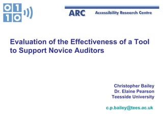Evaluation of the Effectiveness of a Tool
to Support Novice Auditors



                               Christopher Bailey
                               Dr. Elaine Pearson
                              Teesside University

                            c.p.bailey@tees.ac.uk
 