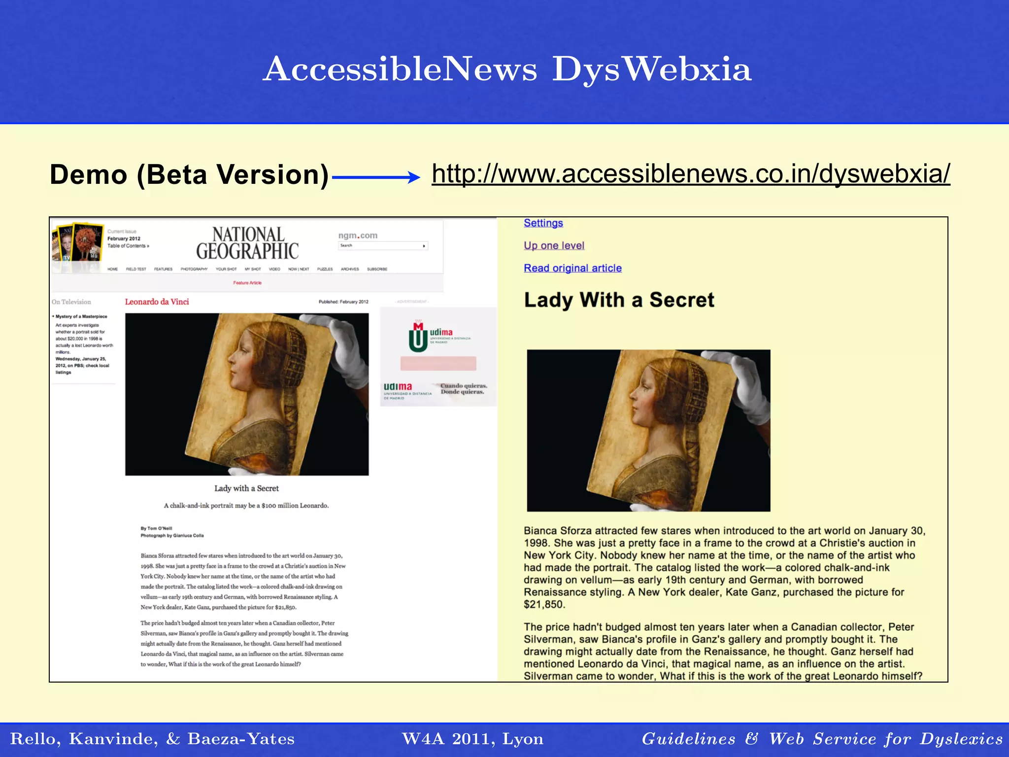 AccessibleNews DysWebxia
                                   Outline

    Demo (Beta Version)            http://www.accessiblenews.co.in/dyswebxia/




Rello, Kanvinde, & Baeza-Yates   W4A 2011, Lyon    Guidelines & Web Service for Dyslexics
 