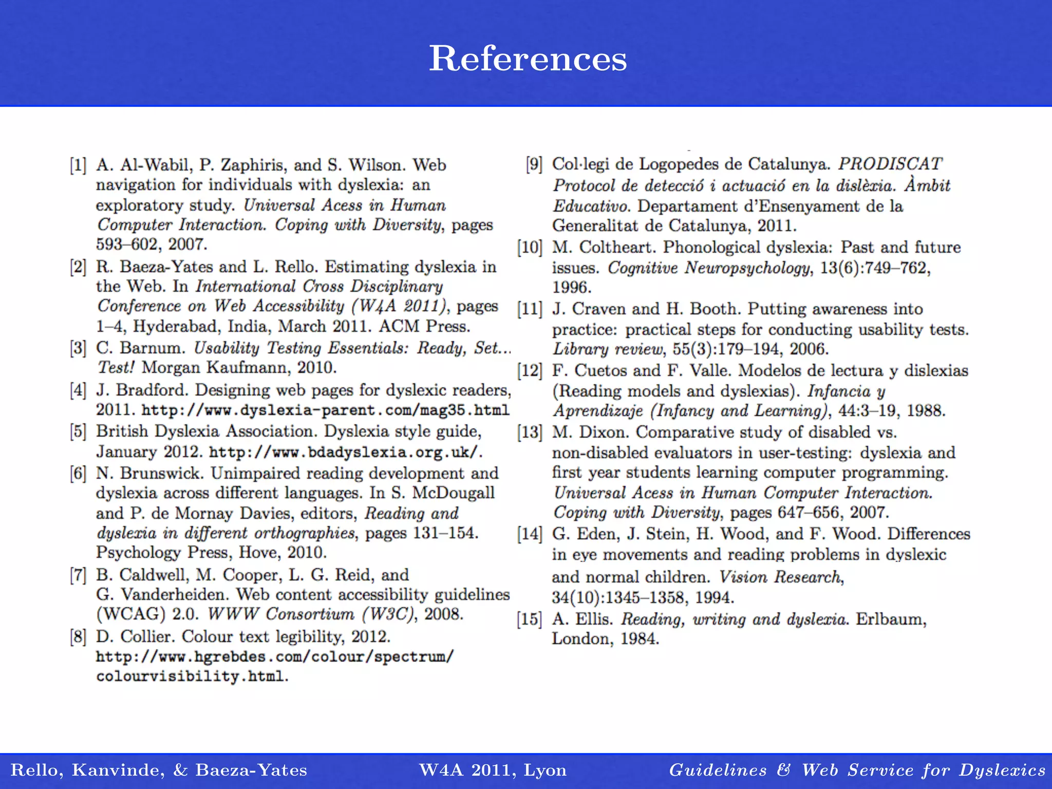 References
                                 Outline




Rello, Kanvinde, & Baeza-Yates   W4A 2011, Lyon   Guidelines & Web Service for Dyslexics
 