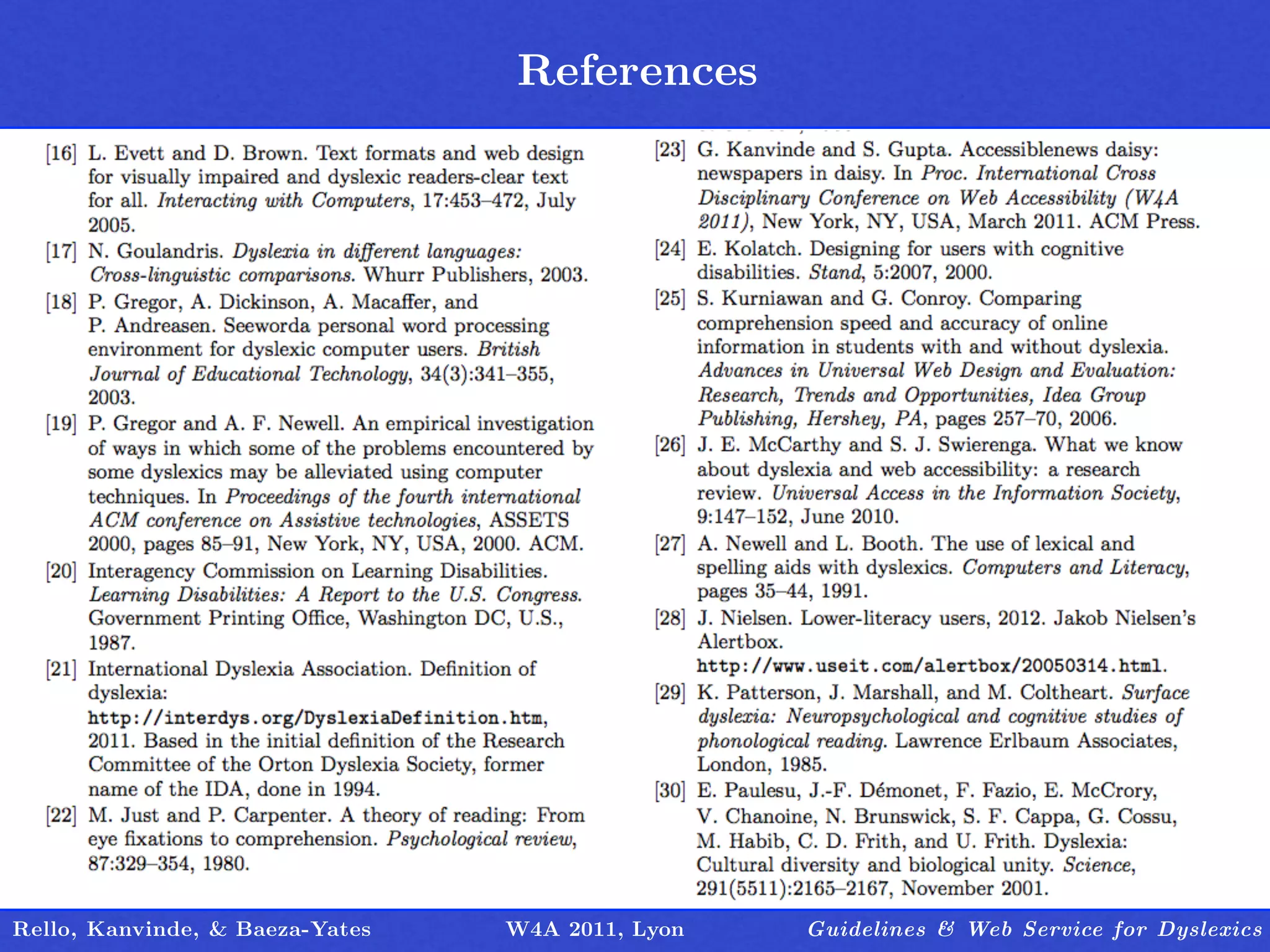 References
                                 Outline




Rello, Kanvinde, & Baeza-Yates   W4A 2011, Lyon   Guidelines & Web Service for Dyslexics
 