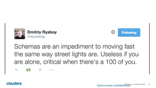 33	
  ©	
  Cloudera,	
  Inc.	
  All	
  rights	
  reserved.	
  
Click	
  to	
  enter	
  conﬁden8ality	
  
 