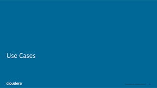 35	
  ©	
  Cloudera,	
  Inc.	
  All	
  rights	
  reserved.	
  
Use	
  Cases	
  
 