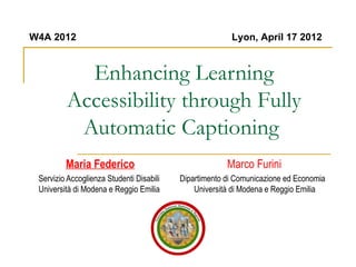W4A 2012                                                Lyon, April 17 2012


           Enhancing Learning
         Acces...