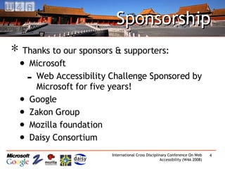 Sponsorship Thanks to our sponsors & supporters: Microsoft  Web Accessibility Challenge Sponsored by Microsoft for five years! Google Zakon Group Mozilla foundation Daisy Consortium 