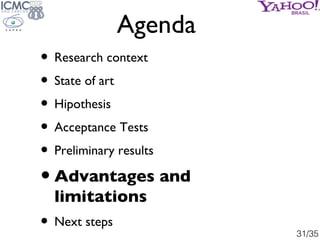 Agenda
• Research context
• State of art
• Hipothesis
• Acceptance Tests
• Preliminary results
• Advantages and
  limitati...