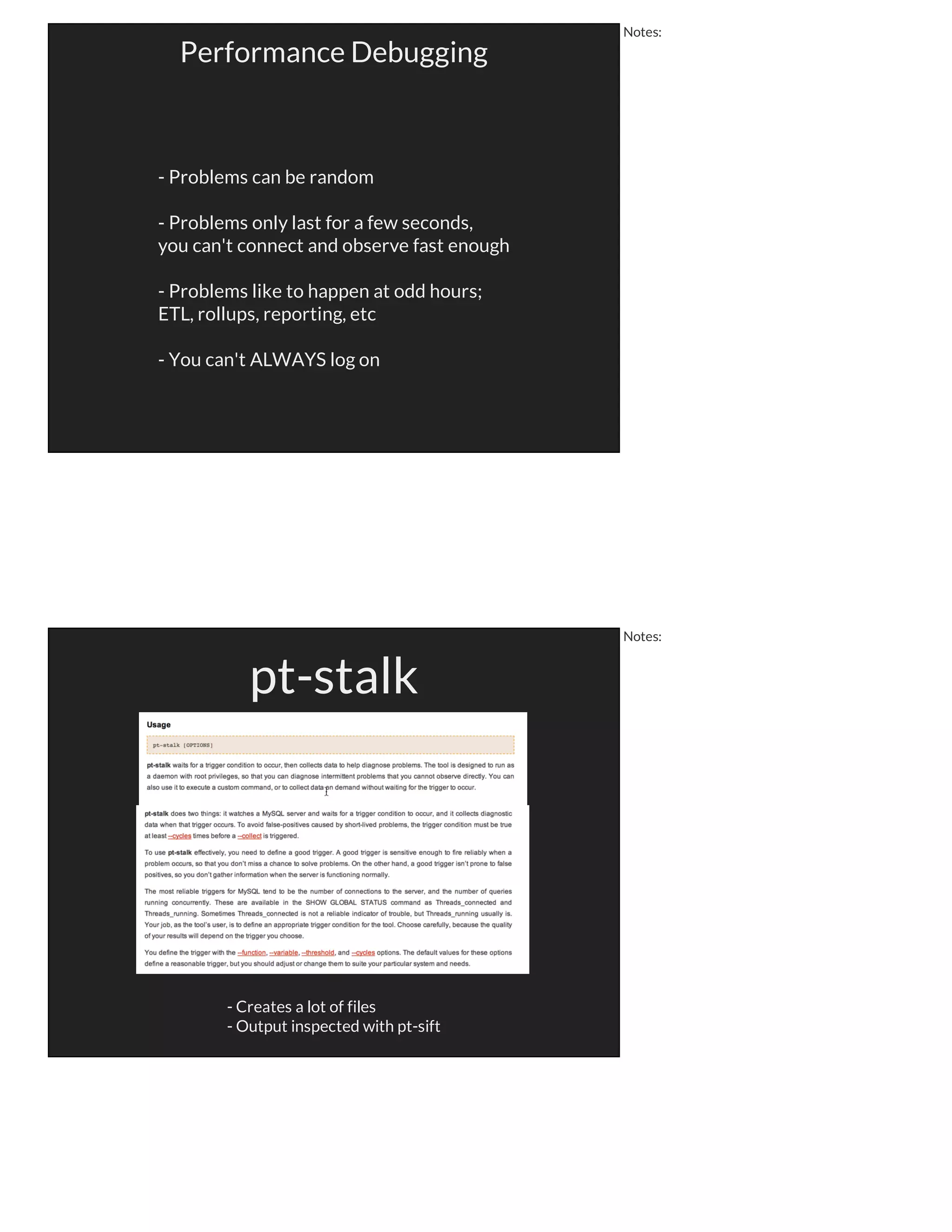 pt-archiver
Create destination table first
--dry-run exists, but --execute doesn't
If you use an auto-increment column, edit the schema
--limit is good for sequential data, but be careful if bouncing around
Use --progress to track
May want to archive from slave, then purge from master
ALWAYS backup first
Notes:
Notes:
 