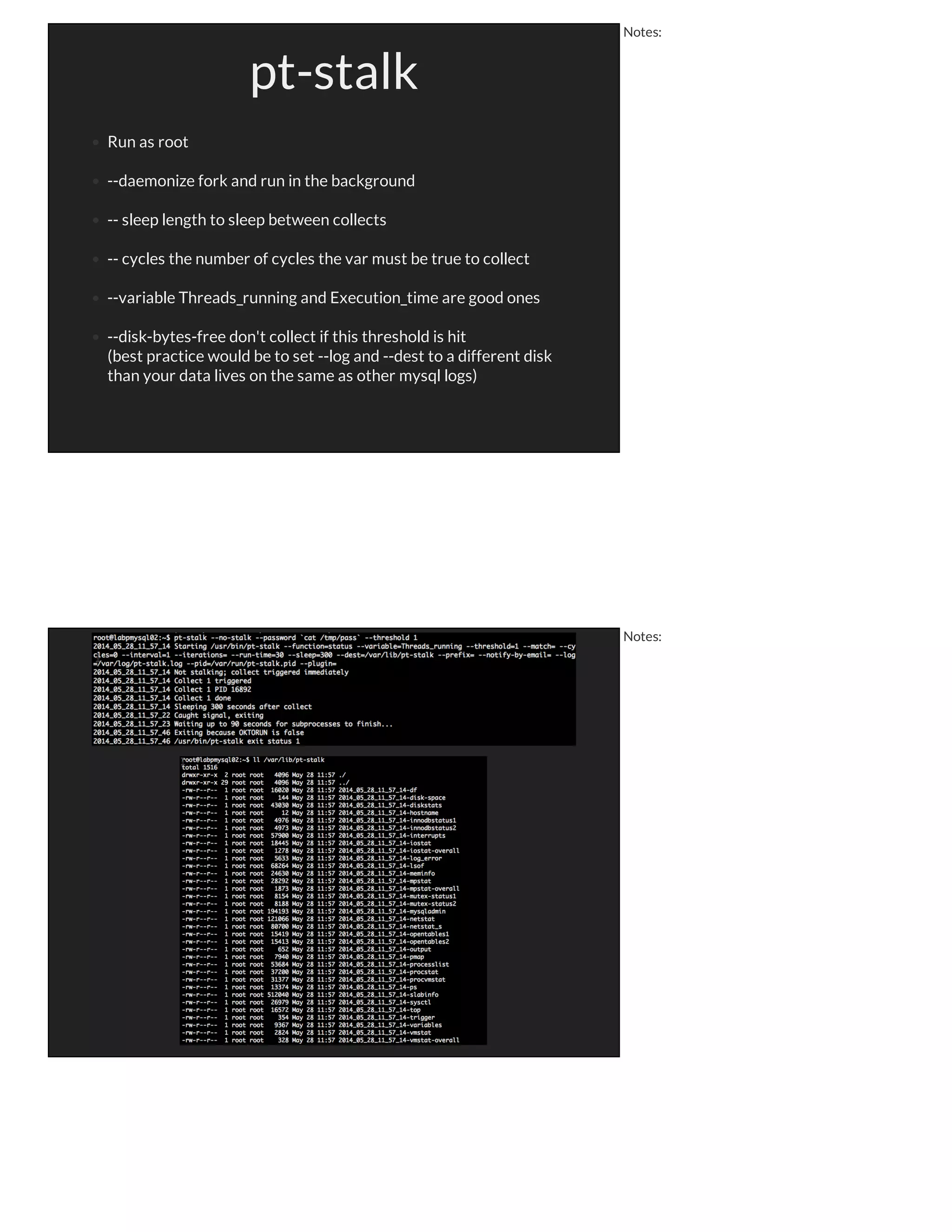 pt-archiver
Create destination table first
--dry-run exists, but --execute doesn't
If you use an auto-increment column, edit the schema
--limit is good for sequential data, but be careful if bouncing around
Use --progress to track
May want to archive from slave, then purge from master
ALWAYS backup first
Notes:
Notes:
 