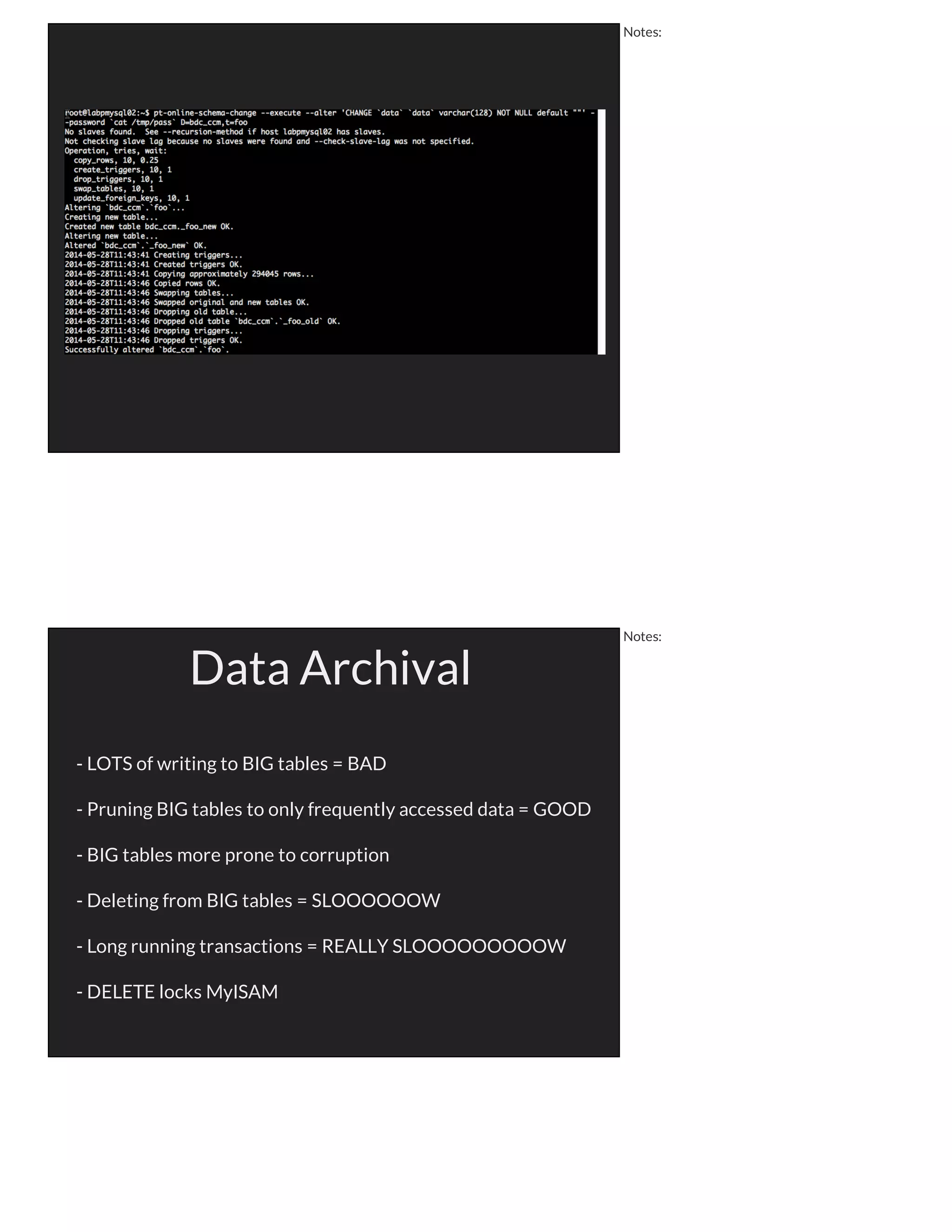 Tools
Notes:
What Do You Use It For?
- Schema changes
- Data archival
- Query optimization
- Data consistency
- Performance debugging
- General maintenance
Notes:
 