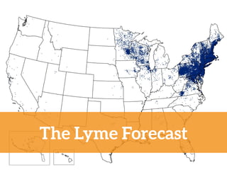 early every state, cases are reported based on the county of residence, not necessarily the county
The Lyme Forecast
 