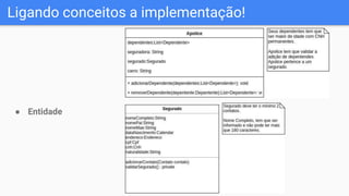 Ligando conceitos a implementação!
● Entidade
 