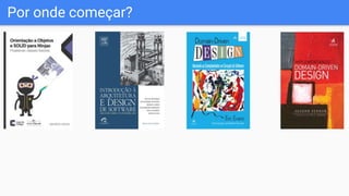 Por onde começar?
 