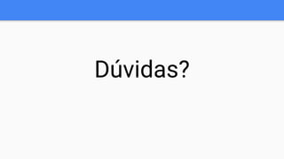 Dúvidas?
 