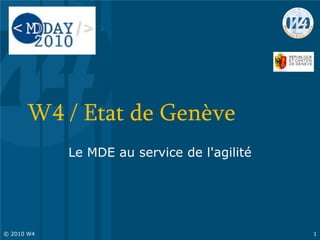 W4 / Etat de Genève
Le MDE au service de l'agilité
© 2010 W4 1
 