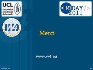 Merci


            www.w4.eu


© 2011 W4               28
 