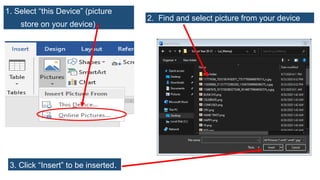 1. Select “this Device” (picture
store on your device)
2. Find and select picture from your device
3. Click “Insert” to be inserted.
 
