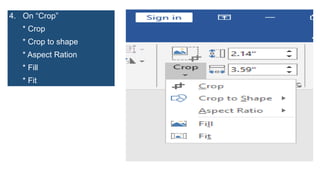 4. On “Crop”
* Crop
* Crop to shape
* Aspect Ration
* Fill
* Fit
 