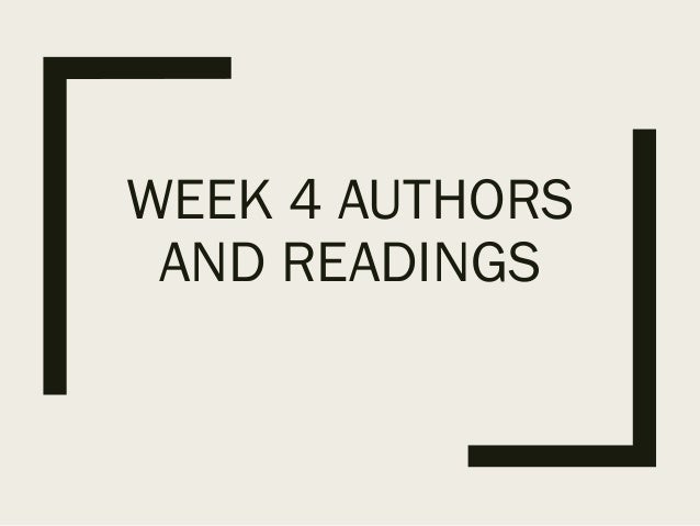 WEEK 4 AUTHORS
AND READINGS
 