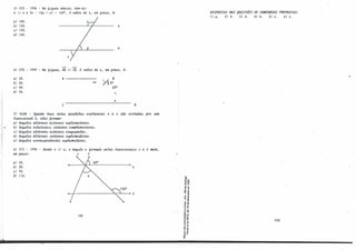 I!
3) CFS - 1996 - Na. 6igWU1. a.baixo, tem-õe:
Jt li ó e 3x - (Zy + z) = 180°
. O valoJt de x, em gJtllU.6, é:
a.) 100.
bl 120.
e) 730.
d) 140.
z
JI.
J,
41 CFS - 1997 - Na. 6igWU1., AB li CV. O va.loJt de x, em gJta.l.L6, é:
a.) 20.
bl 30.
c.l 40.
dl 50.
B
A --5�35••
� •:•
V
SJ EõSA - Qua.nd.o dwu, Jteta.6 pa!Utlela..6 c.opliuuutu Jt e ó óiio c.o'Lta.d.M pM uma.
-ÓUlMVeMa.i t, elv., 4O/U71am:
a.) ânguloó a.itVUT.Oó edVUT.Oó óuple.me.ntaJr.U.
bI ângul.oó e.o� .úl,tVUT.Oó c.ornple.me.n,taJtu.
eI ânguloó a.lteJt.nDó exte.MOó c.ongJULWU.
d) ânguloó a.ltVt.nDó .úl,te.MOó õuple.men,t:aJI..
e) ângul.oó c.o«uportde.n,tu õuple.me.ntalr.v.,.
61 CFC - 1998 - Sendo Jt li ó, o ângulo x 60�0 pelv., .óulMveJtõa.ió v e t mede,
em gJuw.ó ; V t
a.l 30.
b! so·.
cl 70.
d) 110.
JI.
+--i----------�..--.._
-➔ó
192
-ª'
:g g:
o "'
o
r
,, ..
.., ..,
CD e
�e
< li
-�
..,
E,,
.: "'
ur
.. u
" li
"D •
,.o
Nr
��
� 'i
.....
0 ..
...-
e "
J! i
e. Q.
-o
o
RESl'(JSTAS tJAS (2(/ESTÕES tJE CrJNCIJRSrJS PRrJMSTAS:
1/a.. 2/b. 3/b. 4/b. S)c.. 6lc..
193
 