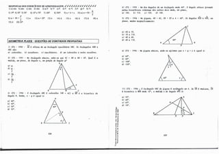 il
RESPOSTAS DOS EXERCÍCIOS DE APRENDIZAGEM: ✓✓✓✓✓✓✓✓✓✓✓✓✓✓✓
1)a) sim. b)sim. e) sim. d) não. 2) a) F. b) V. e) F. d)F. e) V. f) F. g) F. h) V.
A
3) 19". 4)36º
. 5)36°
. 6) 10" e 70". 7) 180". 8)360". 9) a+ b + e. 10)a)a= 90-
1.
p
b)a= 90+
2. ll)a. 12)a=20''. IJ)e.
19) d. 20) 20".
14) d. 15) e. 16) d. 17) d. 18) e.
l6EOMETRJA PLANA - QUESTÕESDE COHCl/8SOSPROPOSTAS:
11 CFS - 1990 - AH é. aUwr.a. de. um Wiingulo e.quiliitvu, ABC. 0-6 Wiingulo-6 ABH e.
ABC -6ão:
a./ ..
l-66-6ce.lu. bI ucll-le.no-6. e/ e.quilá.tvu,-6. d/ um .i..-6ó-6ce.lu e. ou.bi.o ucll-le.n.o.
21 CFS - 1991 - No Wiingulo a.ba.i.xo, -6a.be.--6e. que. AC = AB e. AM = AP. Qua,l é. a.
me.d.-i.da., e.m g,'UUL6, do ângulo x, e.m 6unção do ângulo y?
a.} IJ.
b/ !J. •
2
e/ i!/..
2
b/ 1!J..
3
A
B
3/ CFS - 1994 - O Wíingulo. ABC é. .i..-66-6ce.lu (AB
ângulo B. Então, x - IJ é. lgull-l it:
it} 40º
.
b/ 45º
.
e/ 50º
.
d/ 55º
.
B
A
208
p
it b.i..-6-6e,t,úz do
c
o
01
'ij CD
•O O>
o�
.g �
�e
;; .ê
·d
...
" ..
E.,,
;: O>
Ur
.., ..
.....
-g ô
N r
·eco
o
O>
5-.;
....,
o "
...-
e "
,. e
- ..
a_CL
-o
4/ CFS - 1995 - Um do.é, ângulo-6 de. um Wiingulo me.de. 40°
. O ângulo ob�o 6o1Unatfo
pel.a-6 b.i..-6-6e,t,úzu -in.tvtruu, dM ou.tM-6 do.i..-6 me.de., e.m g.lUlU.6,
it/ 100. bl 110. e/ 120. d/ 140.
A 1
5/ CFS - 1996 - Na. 6lgUJt.a., AB= AC, CB= CV e. A= 40°
. 0-6 ângulo-6 VCB � AVC, e.m
g.lUW.6, me.de.m Jte.-6pe..c..ti.vame.n.te.:
it) 40 e. 70.
b) 70 e. 110.
e/ 40 e. 40.
d/ 40 e. 110.
A / 1 I  B
6/ CFS - 1996 - Na. 6lgUJt.a. a.ba.ixo, pode.--6e. a.6-<Ama.t'I. que. x + 1J +zé. lgua,l a.:
a.} 60°
.
b/ 80°
.
e/ 100°
.
d/ 120°
.
11I CFS - 1996 � O .tlúângulo ABC d!l 6lgUJt.a. é. 11.dân.Jlulo e.m A. Se. AM é. me.dla.na., CN
é. b.i..-6-6e,t,úz e. MAH me.de. 10°
, it me.d..úút x do ângul.q .HPC é.:
a./ 5S0
•
bl 60°
.
e/ 6S0
•
d/ 70°
.
B/ I l•I � c
209
" u
 