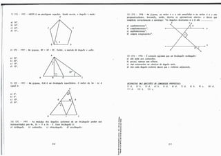 7) CFS - 1997 - ABCVE l um pen,tágono 11.e.gul.alr.. Se.rido aA�, o ângul.o x. me.de.:
a.) 30º
.
b) 54º
.
C!) 68°
.
d) 72º
.
e
V
E
8) CFS - 1997 - Na. 6,i.gww., BV ; AV; VC. EILtão, a. me.di..da. do ângul.o x. vez.te.:
a.) 30°
.
b) 20°
.
C!) 15°
.
d) 10°
.
B
A
e
9) CFC - 1997 - Na. 6-i.gww., KLM l um .tlúân.gul.o e.qu.Uá.te.Jto. O va.to11. de. lm - n.) l
.i.gua.l a.:
a.) Oº
.
b) 6° .
e) 12°
.
d) 24°
.
B
A
L e
1O) CFC - 1997 - A4 me.di.dJu, do.t. an.gul.o-6 .i.n.tVUl.0.6 de. um .tlúân.gul.o pode.m .6e.Jt
11.e.µ11.ueJLta.da.l, poJt 4x., 2x. +. 11 e. 3x. - 2. E.6.6e. .tlúân.gul.o l:
a.) Jte.tângul.o. b) .ú.6-óc.e-lu. e.) obtu.óan.gul.o. d/ (U!utângul.o.
210
-ª'
1>.,
-o "'
º"'
o ,-
1> ..
�i
�e
<"
,]
" ..
E"
.: "'
u ,-
....
• 1>
1> •
,.o
..,­
-e "'
o"'
'5 íi
._,
o"
..-
e '"
ti
12) CFS - 1998 - Na. fi.gww., M JtWU Jt e. .6 .6âo pa,ta.lela.l., e. IL6 Jr.ú.a.h t e. v .6ao
pe.Jtpe.rrd.i.c.ul.a.Jtu. AM-úutle., e.n.tão, de.n.tlte. aA a.6i.1una,Uvcu a.balxo, a. ÚIÚC!a. que.
eomple.ta. c.oJtlt.e.ta.mvt,te. a. u;1.te.nça.: "0.6 ângul.o-6 cüt,t.úLtiM a e. p .t.ão ••.••••••••
a.) .6upU/11e.n.taltU" •
b) c.omple.me.n.taltu".
e) Jte.ple.me.n.taltu" •
d) .6e.mp!le. c.on.glUleJLtu".
t
a
+---+--------->,..-�--+
13) CFS - 1998 - É e.oMe.to a.fvuna./f. que. um .tlúân.gul.o Jte.tângul.o:
a.) n.ao pode. .6e.Jt .ú.6-t.c.e-lu.
b) po.6.6ui. a.pvuu. uma. a.ttww..
e) te.m oJttoc.e.n.tJto no vVLÜC!e. do an.gul.o li.e.to•
d) te.m ea.da. an.gul.o ute.11.no mtúoJt que. o .úLte.Jtn.o a.dj(U!eJLte..
RESPOSTAS fJAS QUESTÕES fJE CtJNCU/lStJS PROPOSTAS:
Jt
1) d. 2/ b. 3/ d. 4/ b. 51 d. 6) d. 7/ d. 8) b. 9/ e.. IO)·d.
li) d. 12) b. 13) e..
211
 