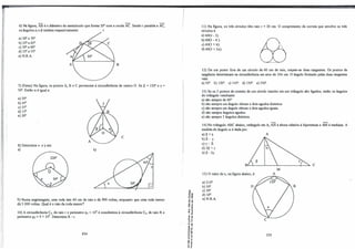 6)Na figura, AB é o diâmetro do semicírculo que fonna 20" com a corda AC. Sendo t paralela a AC,
os ângulos a e P medem respectivamente: t
a) 20" e 70".
b) 25º
e65º
.
c) 30" e60°
.
d) 35º
e 55º
.
e)N.RA
A ·B
7) (Fatec)Na figura, os pontos A, B e C pertencem à circunferêncía de centro O. Se p = 150" e y =
50". Então a é igual a:
· a) 30".
b) 45º
.
c) 35º
.
d) 15º
.
e) 20".
8) Determine x e y em:
a)
c
b)
9)Numa engrenagem, uma roda tem60 cm de raio e dá 900 voltas, enquanto que uma roda menor
dá 3 000 voltas. Qual é o raio da roda menor?
10) A círcunferêncía C1, de raio r e perúnetro p1 = 104
é concêntrica à circunferência C2, de raio R e
perímetro Pz = 5 + 10
4
• Determine R-r.
234
&
� �
O °'
a
r
.,, .,
., .,,
., e
;;f
<"
.�
., .,
E.,,
.: 0>
ur
... .,
_.,,
.,, .
��
"C CD
o O>
'5 'i
.....
0 .,
...-
e .,
�:
11)Na figura, os três círculos têm raio r = 30 cm. O comprimento da correia que envolve os três
círculos é:
a)60(1t - 3).
b)60(3-1t). f}j
c)60(3 + 1t).
d)60(3+21t).
12) De um ponto fora de um círculo de60 cm de raio, traçam-se duas tangentes. Os pontos de
tangência determinam na circunferência um arco de 107t cm. O ângulo fonnado pelas duas tangentes
vale:
a) 30". b) 120". c) 145º
. d) 150". e) 330".
13) Se os 3 pontos de contato de um círculo inscrito em um triângulo são ligados, então os ângulos
do triângulo resultante:
a) são sempre de60".
b) são sempre um ângulo obtuso e dois agudos distintos.
c) são sempre um ângulo obtuso e dois agudos iguais.
d) são sempre ângulos agudos.
e) são sempre 3 ângulos distintos.
14)No triângulo ABC abaixo, retângulo em A, AH é altura relativa à hipotenusa e AM é mediana. A
medida do ângulo a é dada por:
�p+� A
b) p - y.
c) y - p.
d) 2p +y.
e) P- 2y.
B'--�--'---....._______...
15) O valor de x, na figura abaixo, é:
a) 210".
b) 50".
c) 30".
d) 10".
e)N.RA
c
235
M
A
c
 