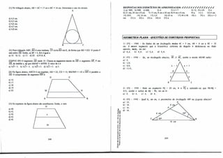 21)No triângulo abaixo, AB =AC= 17cme BC= 16cm.Deternüne o raio d o círculo.
���
��c�
tjUcm.
��cm.
��cm.
B
A
c
22)Numtriângulo ABC, BD é uma mediana. CFcorta BD em E, de forma qu
e BE= ED .O ponto F
está sobr
e AB.Então, se BF =5, BA é igual a:
a)10. b)12. c) 15. d )20. e)N.R.A
-�(PUC-SP) O segmento AB mede 10. Chama-se segmento áureo de AB o segmento AP, Pem
AB, de medid a x,tal qu
e AB/AP= AP/PB. O val or de x é:
a)5✓5-5. b) 5-/3-5. c)s./5+5. d ) 5./3+5. e)5.
� Na figura abaixo, ABCD é um trapézio, AB= 22, CD = 13, MNMD= l/2e MN é paral
elo a
AB. Ocomprim
ento d o segmento MN é:
a) 16.
b) 17.
c) 18.
d ) 19.
e) 20.
A
D C
25)Os trapézios d a figura abaixo são semelhantes . Ent ão, x vale:
32
a) 40.
b) 41.
c)42.
d ) 43.
e)44.
X
50
248
B
-ª'
,,"'
,o o,
u o,
o ...
,, ..
.., ,,
"' e
;;e
<( "
,,!
...
E ,,
"C o,
u ...
.., "
..,,
it
o o,
r�
o •
..-
e:!
.! "
a.lL
RESPOSTAS DOS EXERCÍCIOS DE.APRENDIZ,GEM: ✓✓✓✓✓✓✓✓✓✓✓✓✓✓✓
1) a) MH. b) lIB. c) lIB. 2) d . 3) x = 7. 4) 12, 18e 24. 5)e.
6)21 cm, 20cme 8cm. 7)15cm, 8cme 20cm.8)8cme 6cm. 9)a. 11)
c. 12)6 cm.
13)20/3. 14)16cm. 15)3,6. 16)20 m. 17)40e 48. 18)c. 19)
c. 20)x =2
cm. 21)e. 22)
c. 23)a. 24)d . 25)a.
l6EOMETRIA PLANA - QUESTÕESDE CONCURSOS PROPOSTAS:
11 CFS - 1988 - O� lado� de um .tlúâltgulo medem AC� 7 cm, AB = 8 cm e BC = 12
cm. O meitOJI. �egme.nto que a b.i.Me.,t.lúz .útt:Vllt4 do ângulo A de.,teAm-ina. n.o lado
opo<S-to, me.de, em cm:
ai 4,6. bl 4,8. cl 5,6. d) 5,8.
21 CFS -
ai 2.
bl 1/2.
cl 5/6.
dl 11/5.
1990 - Se., n.o .tlúâltgul.o ablÚXo, VE / / BC, e.n.tão a Jta.Zão AV/BV va.le:
A
B C
31 CFS - 1990 - Va.do um �egme.nto PQ = 20 cm, N e PQ e �abe.ndo-.6e que PNJNQ
2/3, e.n.tão o va.lo-'1. de NQ - PN, em cm t:
ai 2. b) 4. cl 6. d) B.
41 CFS -
a) 12.
b) 14.
cl 16.
d) 18.
1990 - Qua.l t, em cm, o pe.!Úme,tlto do .tlúâltgul.o ABP n.a 6..i.gUlla. ablÚXo?
A
cL) 20°
�B
16 cm
249
 