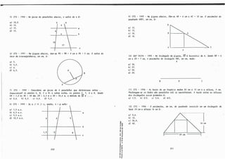 51 CFS - 1990 - No 6we de paJULlcila)., aba..vco, o va.lo,t de x é.:
ai 10, 2. .t ,t
bl 12.
I 9
}
cl 13.
61 
a
dl 15.
X b
10
17
c
61 CFS - 1991 - Na 6igww. aba..vco, .tem-1.>e PO = P8 = 4 cm e PA= 5 cm. O va.lo,t do
JUúo da �Wt6Mê.nc.�, em cm,· é.: ·
ai 5.
bl 5,5.
c/ 6.
d/ 6,5. 1 o . 1
B
7J CFS - 1992 - Con.MdMe um 6we de 4 paJULlehu. que dúeA.m-úuzm Mb,te Ulll(I
.t.lw.n.t.veMa.l M pôn,ti,1., A, 8, C e V; e 1.>ob,te ou.tM, M pon.to1., E, F, G e H. Se.n.do
AB = 1,2 m; BC= 30 dm; CV= 4,5 m e EH= 34,8 m, a me.cUda. de EF é. •....
a) 3,6. b) 4,2. c) 4,8. d) 5,4.
8) CFS - 1992 - Se a li b li c, e.n.tõ.o, x + y val.e:
a) 7,5 u.c.
b) 8,5 u.c.
cl 9,5 u.c.
dl 10,5 u.c. X
1,5
250
a
b
c
,; .,
-o a,
o a,
o r
,, "
.., ,,
., e
�ê
<( D
. .�
" ..
E,,
.; a,
ur
... "
" 'D
N�
-e <O
o °'
'5-;
.....
0 "
..-
e "
"
e
- ..
n O..
91 CFS - 1995 - Na 6igww. aba..vco, têm-1.,e AB = 6 cm e AC= 10 cm. O pvúme,t:Jto do
quad"lado AVEF, em cm, é.:
ai 12.
bl 15.
c) 16.
dl 18.
101 SUP TAIFA -
cm e CV= 7 cm,
ai 34.
b) 37.
e) 38.
dl 39.
B
V i------':i-..
A �--:1
F
----� C
1995 - No .tlúângul.o da 6.i.gww., AV é.- b-lMÚIÚZ de A.
o pvúme,t:Jto do .tluô.ngul.o ABC, em cm, mede:
A
·�
B V c
Se.n.do BV = 6
111 CFS - 1996 - M bMu de um tlr.a.pé.úq medem ?O c.m e 15_ cm e � a.ttww., _4 cm.
PM.longam-1.,e M la.d.01., não paJULle.lo-6 até. 1.,e encon,t,ta,tem. A IUl!-ão en,t,te M a.l.tWUI.J.,
do1.> .tlúângu1.Ó1., M'->� 601Unado1., é.:
ai 113. bl 2/3. cl 314. dl 4/5.
12) CFS - 1996 - O pvúmetM, em cm, do qu.a.ciluzdo .úv.,c.,u,to em um .tluângu.l.o de
ba1.>e 24 cm e a.ttww. 16 cm é.:
a) 9,6.
bl 10.
cl 38,4.
dl 40.
251
 