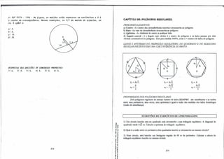 6) SUP TA1FA - 1998 - Na. 6.i.gUIUI, M me.d..úiM ut.ão exp!l.eMM e.m ceJLtúnÚII.0-6 e. o é.
o ce.n.bto da. c..úr.cUJL6Vtê.n.c.i.a.. Ne.uM condi..çõu, o-6 2/7 da. me.di..dli do <Ü.âJnÚ/1.0, e.m
cm, é. .i.g� a.:
ai 4.
bl 8.
e) 14.
dl 28. o
KESPIJSTAS PAS QUESTÕES PE CIJNCUKSIJS PKIJP(JSTAS:
1/a.. 2/d. 3/b. 4/b. SJb: 6/b.
218
'ijc<>
-o"'
o�
.g �
ie
�ê
·d
.-
" ..
E -o
.:"'
u ..
....
1 " "0
-go
N,.
.: <O
o °'
'S ãi
• -'
o"
..-
e '"
'" e
- s>
CAPÍTULO 36: POLÍGONOS REGULARES.
PRINCIPAIS ELEMENTOS:
a) Centro - é o centro das circunferências inscrita e circunscrita ao polígono.
b) Raio - é o raio da circunferência circunscrita ao polígono.
c) Apótema - é a distância do centro a qualquer lado.
d) Ângulo central • é o ângulo cujo vértice é o centro do polígono e os lados passam por dois
vértices consecutivos do polígono. Tem para medida 36ff'/n, onde n = número de lados do polígono.
IA.DOS E APÓTFMAS DO TRIÂNGULO EQUIIÁTERO, DO QUADRADO E DO HEXÁGONO
REGULARINSCRITOS EM UMA CIRCUNFERÊNCIA DE RAIO R:
.l.3 = R✓3.
R
a
3
=
2.
.t,.=R.fi..
R.fi.
l4=-
2
PROPRIEDADE DOSPOUGONOS REGULARES:
4=R.
R✓3
36=-
2
Dois polígonos regulares de mesmo número de lados SEMPRE são semelhantes e as razões
entre seus perímetros, seus arcos, seus apóternas é igual à razão das medidas dos lados homólogos
(razão de semelhança).
SUGESTÕES DE EXERCÍCIOS DE APRENDIZAGEM:
1) Um círculo inscrito em um quadrado está circunscrito a um triângulo equilátero. A diagonal do
quadrado mede 4✓2 m. Calcule o apótema do triângulo equilátero.
2) Qual é a razão entre os perímetros dos quadrados inscrito e circunscrito ao mesmo circulo?
3) Num círculo, está inscrito um hexágono regular de 60 m de perímetro. Calcular a altura do
triângulo equilátero inscrito no mesmo círculo.
219
 