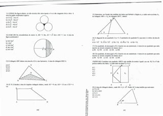 �
11)(UFRN)Na figura abaixo, os três círculos têm raios iguais a 4 m e são tangentes dois a dois. A
área da região sombreada é igual a:
a)(l2✓2 - 61t) m2
b) {16✓3 - 81t) m
2
.
c)(8✓3- 31t) m
2
•
d)(3✓
2
- 41t) m2
.
e)(6✓5 - fa)m
2
.
12)(UMC-SP)Na circunferência de centro A, AB= 2 dm, AC= ✓3 dm e AD= 1 cm. A área da
figura sombreada é:
'a)2rc/5 dm2
.
b)1tdm
2
.
c)3rc/4 dm
2
.
d)4rc/5 dm
2
•
e)2rc/3 dm2
.
13)O triângulo ABC abaixo tem área k e G é o seu baricentro. A área do triângulo BGC é:
a)k/5.
b)k/4.
c)k/3.
d)k/2.
A
�-,, ·t•(ffff(((�
B C
14)(C .N.)Calcular a área do trapézio retângulo abaixo, sendo AC= 8 cm, AD= 10 cm e CD= 6
·cm.
i.t-------...1C
A D
290
'e.,
-o "'
º "'
o ,-
-0 ..
:z e
�f
�j
.. "
! -o
.. a,
u ,­
... u
" -o
-o •
"º
" ,­
,: CD
o °'
'5 'ii
.._,
o ..
...-
e ,.
�:
15)Detennine, em função· das medidas dos lados que formam ·o ângulo a., a razão entre as áreas A1,
do triângulo ABC e A2, do triângulo AB'C', abaixo:
c
C'
16)A diagonal de um quadrado I é a+b. O perímetro do quadrado II, cuja área é o dobro da área de
I, é:
a)(a+b}
2
. b)✓2(a+b)
2
. c)2(a+b)
. d)✓&(a+b)
. e)4(a+b).
17)Um quadrado, de área igual a 40, é inscrito em um semicírculo. A área de um quadrado que seria
inscrito no círculo completo de mesmo raio é:
a)80. b)100. c)120. d)160. e)200.
18)Um quadrado, de área igual a 40, é inscrito em um semicírculo. A área de um quadrado que seria
inscrito no círculo completo de mesmo raio é:
a)80. b)100. c)120. d)160. e)200.
19)
(EPCAR)Considere um quadrado ABCD cuja medida da aresta é igual a m cm. M, Ne P são
pontos médios dos lados. A razão entre as áreas S2 e S1 é:
a)I.
b) 2.
c)3.
d)4.
e)5.
D M C
p S2
A N B
20)A área do triângulo abaixo , onde AB= 6, é ..fj. Então AC é uma medida que está entre:
a)10 e 20. ./ C
b)16/3 e 20/3.
c)4 e 5.
d)1,5 e 4,5.
e)1 e 2.
B A
291
 