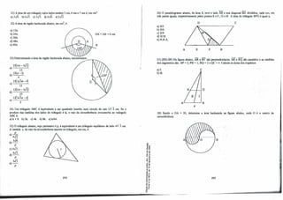 21) A área de um triângulo cujos lados medem 5 cm, 6 em e 7 cm é, em cm2
:
a) 3✓6. b) 6✓3. c) J✓J. d) 6✓6. �) 2..fi..
22) A área da região hachurada abaixo, em cm2
, é:
a) 121t.
b) 241t. OA=AB=6 cm.
c) J61t.
d) 481t.
e) 601t.
23)Determinando a área da região hachurada abaixo, encontramo�
2�4,r -3..fi)
a)
12
·
b)
25(1r-1)
4
2�JJJ1r-4)
 o
c)
12
·
12(4,r -3..fi)
d)
25
.
12(JJJ1r-4)
e) ---'----'-.
. 2
24) Um triângulo ABC é equivalente a um quadrado inscrito num círculo de raio 2✓ 2 cm. Se o
produto das medidas dos lados do triângulo é k, o raio da circunferência circunscrita ao triângulo
ABC é:
a) k + 8. b) 2k. c) 4k. d) 8k. e) k/64.
25) O triângulo abaixo, cujo perimetro é p, é equivalente a um triângulo equilátero de lado 4✓ 3 cm.
A medida r, do raio da circunferência inscrita no triângulo, em cm, é:
p
a)
6.fi
•
b) 3./6_
p
c) 6✓3.
d) 6
✓3 .
p
N3
e)-.
p
292.
'õ.,
-o.,,
o.,,
o r
" "
�e
�-ê
"'"
. l
""
E"
"l: OI
ur
.."
."
" .
'" º
,.r
·e '°
o.,,
jj
0"
...-
e: ..
.!! ;
c. "-
26) O paralelogramo abaixo, de. área S, teve o lado AB e � diagonal BD divididos, cada um, em
três partes iguais, respectivamente pelos pontos E e F ; G e H . A área do triângulo BFG é igual a;
D C
a) S/3.
b) S/6.
c) S/9.
d) S/18.
e) N.R.A.
&7
A E F B
27) (FEI-SP) Na figura abaixo, AB e BC são perpendiculares, AB e RQ são paralelos e as medidas
dos segmentos são: AP=2; PB = 1; BQ=2 e QC=4. Calcule as áreas dos trapézios:
a) I.
b) II.
e
• 1 I I Q
A�-��B
p
28) Sendo o OA = 20, determine a área hachurada na figura ·abaixo, onde O é o centro da
circunferência.
B
29.3
 