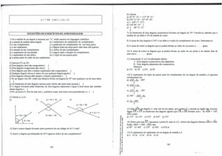 a = 1 30h - 5,5m 1, l !s h !s 12.
SUGESTÕES DE EXERCÍCIOS DE APRENDIZAGEM:
l) Se a medida de um ângulo é expressa por "x", então escreva em linguagem simbólica:
a) a metade da medida desse ângulo. h) o replemento do suplemento do complemento.
b) o seu complemento. i) o quádruplo do complemento da sua terça parte.
c) o seu replemento. j) o ângulo mais sua terça parte mais seus três quartos.
d) a metade do seu complemento. k) o dobro do seu complemento.
e) o suplemento da sua metade. 1) o ângulo mais o óctuplo do complemento.
f) o suplemento do seu dobro. m) o triplo de sua quarta parte.
g) a quinta parte do triplo do seu suplemento.
2) Escreva (V) ou (F):
a) Dois ângulos retos são congruentes ( ).
b) Dois ângulos congruentes são retos ( ).
c) Dois ângulos que têm o mesmo suplemento são congruentes ( ).
d) Qualquer ânguloobtuso é menor do que qualquerânguloagudo ( ).
e) Dois ângulos obtusos têm sempre o mesmo suplemento ( ).
f) Se um ângulo tem 60", então sua bissetriz forma um ângulQ de 30" com qualquer wn de seus lados
( ).
g) As bissetrizes de dois ângulos.opostos pelo vértice são semi-reta& opostas ( ).
h) O ângulo formado pelas bissetrizes de dois ângulos adjacentes é igual à semi-sorna das medidas
desses ângulos ( · ).
i) Por um ponto P, fora de uma reta r, podemos traçar uma única reta perpendicular a r ( ).
3) Calcule x, a e b:
a) b) e)
4) Qual omenor ângulo formado pelos ponteiros de um relógio às 3h 15 min?
5) Qual é o ângulo que diminuído de 30" é igual ao dobro do seu complemento?
182
6) Calcule:
a) 30" 45' 23" + 157" 58' 41".
b) 250" 13'1O" - 65°
49' 28".
c) 3 . (48º
17' 55").
d) 316º
09' 39": 3.
e) 1 . 68º
53' 32".
4
7) As bissetrizes de dois ângulos consecutivos formam um ângulo de 70". Calcule-os, sabendo que a
medida de um deles é 3/4 da medida do outro.
8) A soma de dois ângulos é 230°
e wn deies é o triplo do complemento do outro. Determine-os.
9) A sorna de todos os ângulos que se podem formar ao redor de um ponto � .......... graus.
10) A sorna de todos os ângulos que se podem formar ao redor de wn ponto e do mesmo lado de
uma reta é ................ _graus.
·
11) Associando V ou F às afirmações abaixo:
I - Dois ângulos consecutivos são adjacentes.
· II - Dois ângulos adjacentes são consecutivos.
Obtemos:·
a) VV. b) VF. c) FV. d) FF.
12) O suplemento do triplo da quarta parte do complemento de um ângulo de medida x é expresso
corretamente em:
a) 270º
- 3x - 1800.
4
b) 450º
+3x .
4
c) 270" - 4x - 180º
.
3
d) 1800 - 5400 - 4x
3
e) 3x - 180°
4
13) Seja AOB
...Jiffi ângulo e r uma reta do seu plano, que �tém O, e situada na região n� convexa.
Scj_am ÕX e OY as bissetrizes dos ângulos agudos que OA e ÕB formam com r. Se AOB = 150",
XOYmede:
·ª'"' a) 135º
. b) 145º
. c) 155°
. d) 165°
. e) 175°
.
� OI
UOI
�
A �
.g ';; 14) Sobre wna reta Ac, marcamos o ponto B, entre A e C, vértice dos ângulos obtusos ABD e CBE.
�e Então, ABD +CBE - DBE vale:
; � a) 900. b) 180". c) 270". d) 360°. e) N.RA
� .!
.. "
E -o
Õ: OI
u�
.., "
.. "D
"D •
'" º
N�
·- <D
õ "'
3·.;
....,
o "
... -
e '"
.! �
a.O..
l S) O replemento do replemento de um ângulo de medida x é:
a) x. b) 2x. e) 3x. d) 4x. e) 5x.
183
:,,-._ •·
 