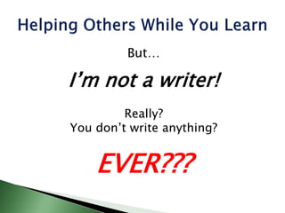 But…
I’m not a writer!
Really?
You don’t write anything?
EVER???
 