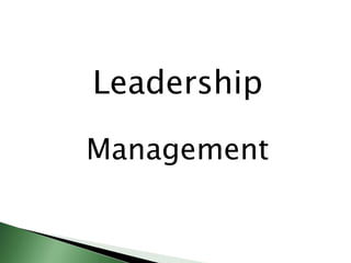 Leadership
Management
 