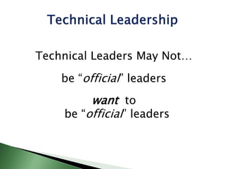 Technical Leaders May Not…
be “official” leaders
want to
be “official” leaders
 