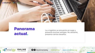 Panorama
actual.
La e-logistics se encuentra en auge y
presenta muchas ventajas. No obstante,
presenta ciertos desafíos.
 