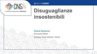 Disuguaglianze
insostenibili
Chiara Saraceno
Honorary fellow
Collegio Carlo Alberto, Torino
30.11-1.12//2021
 