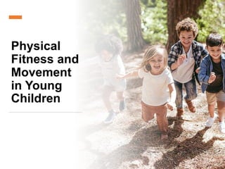 Physical
Fitness and
Movement
in Young
Children
 